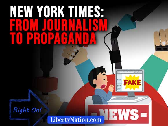 New York Times: From Journalism to Propaganda – Right On!