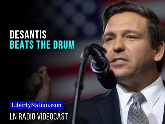 DeSantis Beats the Drum – LN Radio Videocast