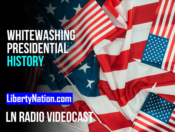 Whitewashing Presidential History – LN Radio Videocast
