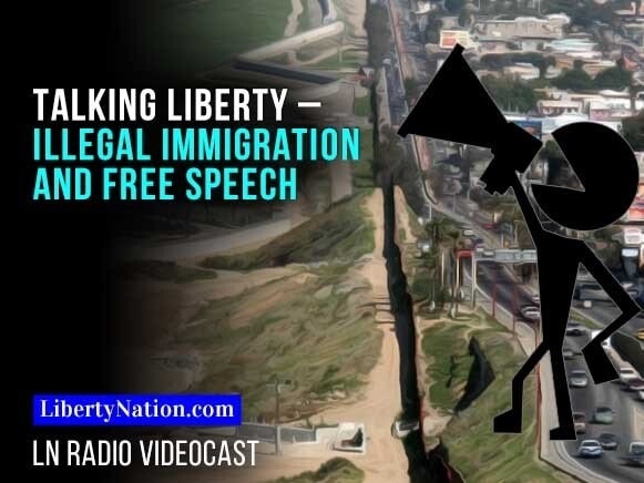 Talking Liberty – Illegal Immigration and Free Speech