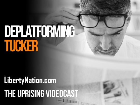 Deplatforming Tucker - The Uprising Videocast