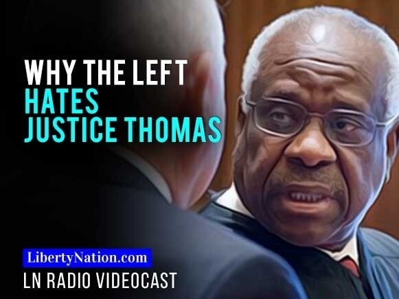 Why the Left Hates Justice Thomas