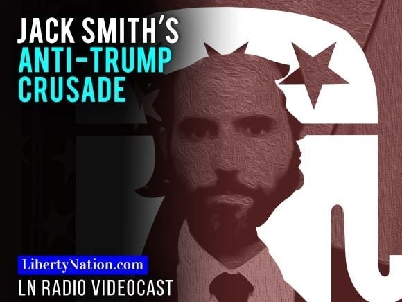 Jack Smith’s Anti-Trump Crusade