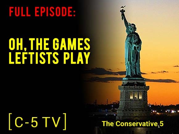 Oh, the Games Leftists Play – Full Episode – C5 TV