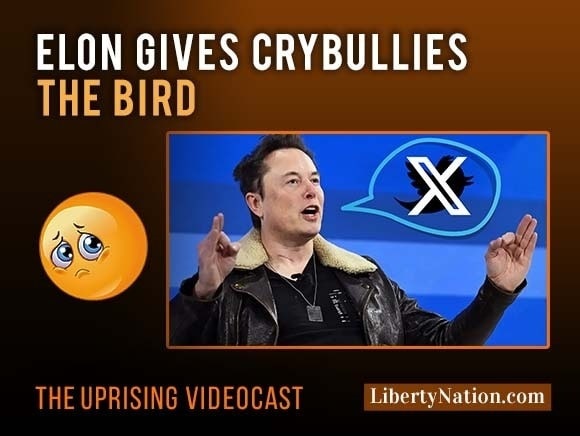 Elon Gives Crybullies the Bird – Uprising