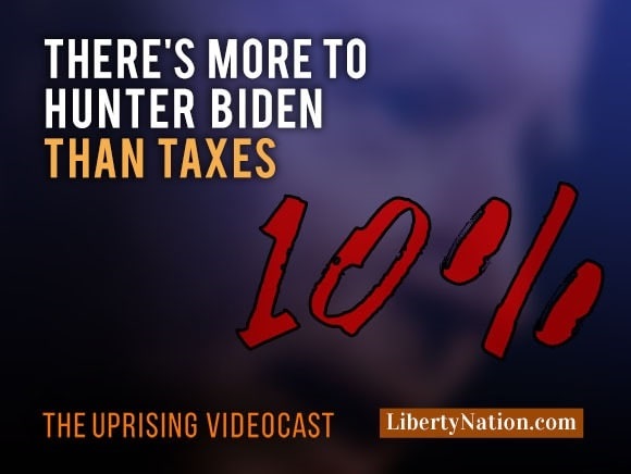 There’s More to Hunter Biden Than Taxes – Uprising
