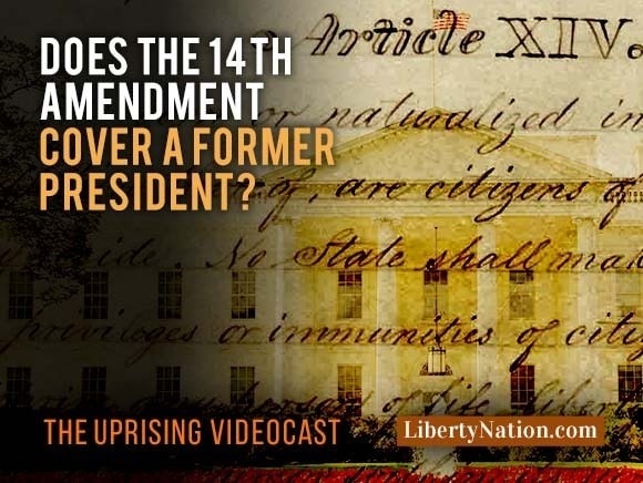 Does the 14th Amendment Cover a Former President? – Uprising