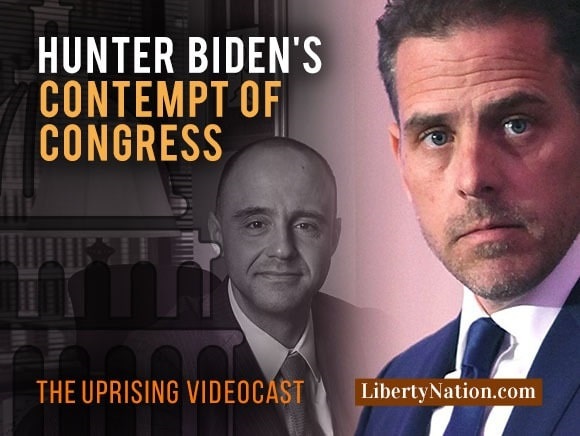 Hunter Biden’s Contempt of Congress – Uprising