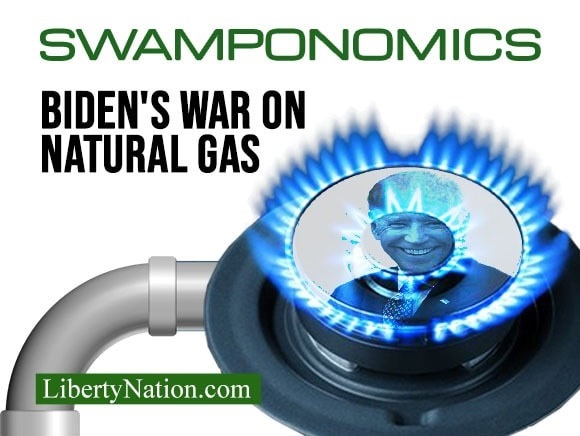 Biden’s War on Natural Gas – Swamponomics