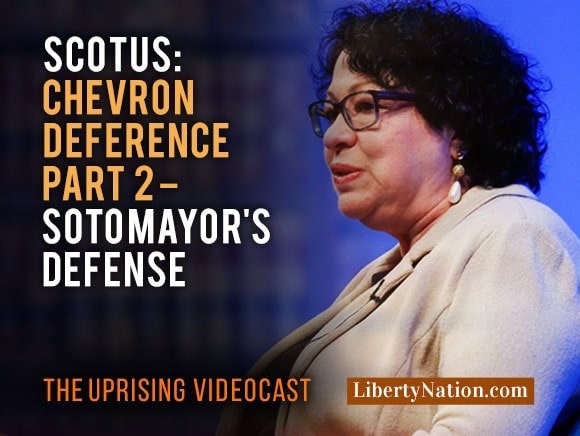 SCOTUS: Chevron Deference Part 2 – Sotomayor’s Defense – Uprising