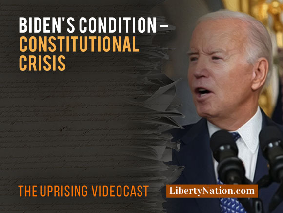 Biden’s Condition – Constitutional Crisis – Uprising