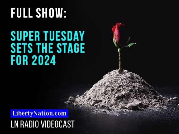 Super Tuesday Sets the Stage for 2024 – LN Radio Videocast